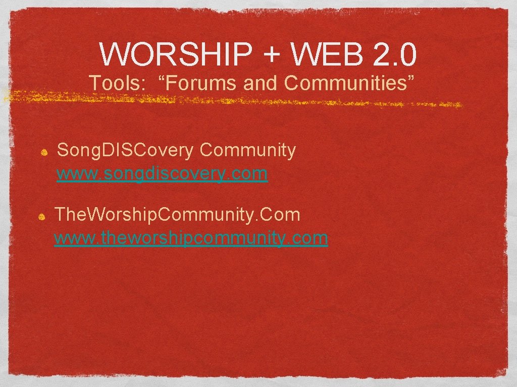 WORSHIP + WEB 2. 0 Tools: “Forums and Communities” Song. DISCovery Community www. songdiscovery.