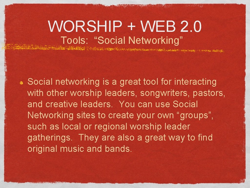 WORSHIP + WEB 2. 0 Tools: “Social Networking” Social networking is a great tool