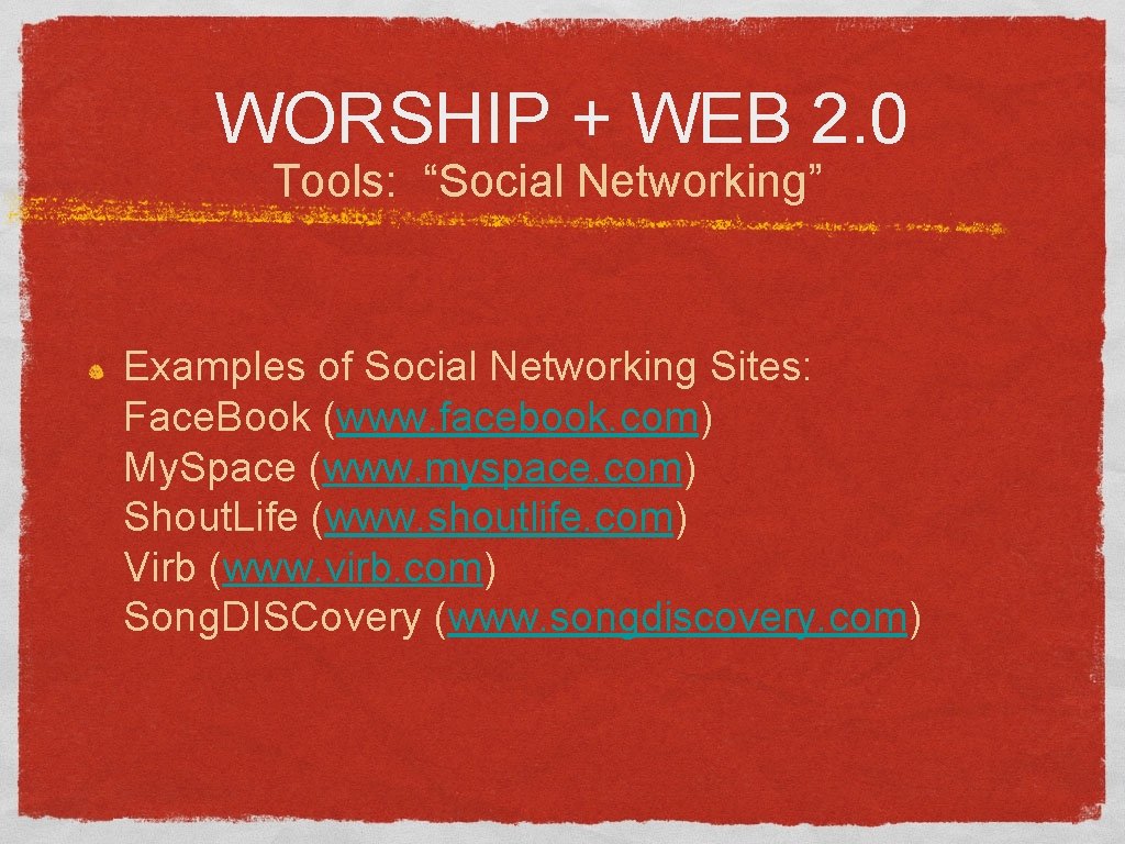 WORSHIP + WEB 2. 0 Tools: “Social Networking” Examples of Social Networking Sites: Face.