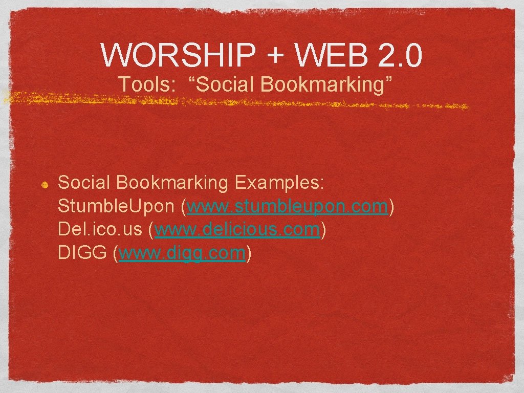 WORSHIP + WEB 2. 0 Tools: “Social Bookmarking” Social Bookmarking Examples: Stumble. Upon (www.