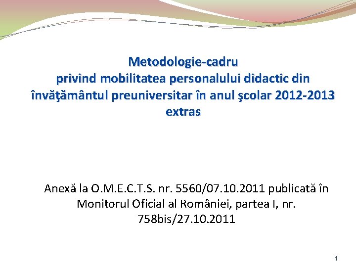 Metodologie-cadru privind mobilitatea personalului didactic din învăţământul preuniversitar în anul şcolar 2012 -2013 extras