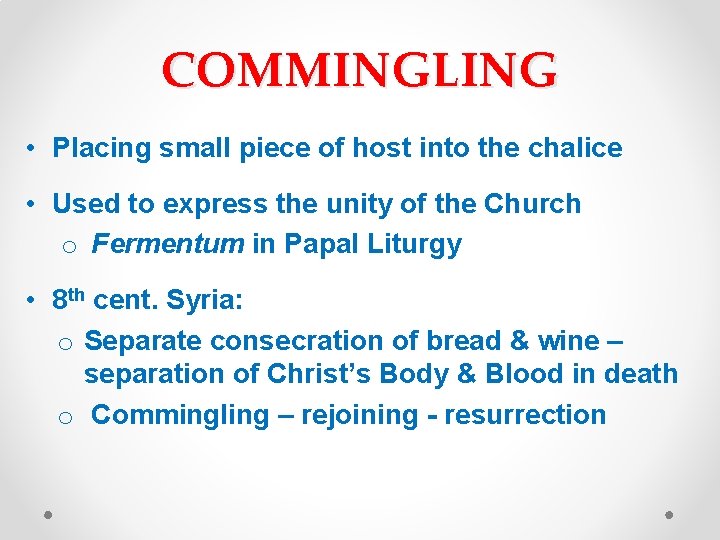 COMMINGLING • Placing small piece of host into the chalice • Used to express COMMINGLING • Placing small piece of host into the chalice • Used to express