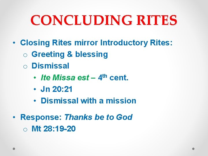 CONCLUDING RITES • Closing Rites mirror Introductory Rites: o Greeting & blessing o Dismissal