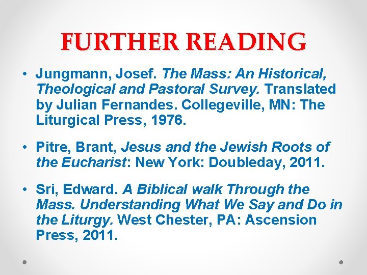 FURTHER READING • Jungmann, Josef. The Mass: An Historical, Theological and Pastoral Survey. Translated