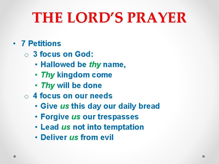 THE LORD’S PRAYER • 7 Petitions o 3 focus on God: • Hallowed be
