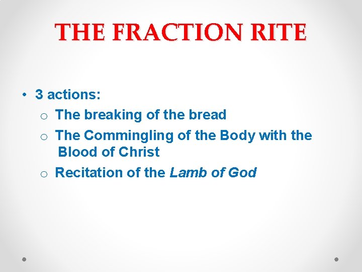 THE FRACTION RITE • 3 actions: o The breaking of the bread o The