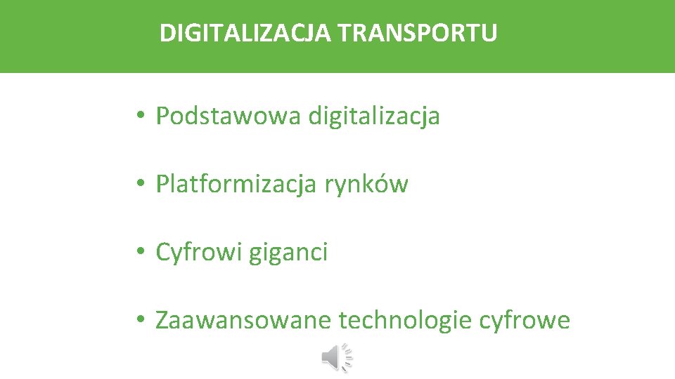 DIGITALIZACJA TRANSPORTU • Podstawowa digitalizacja • Platformizacja rynków • Cyfrowi giganci • Zaawansowane technologie