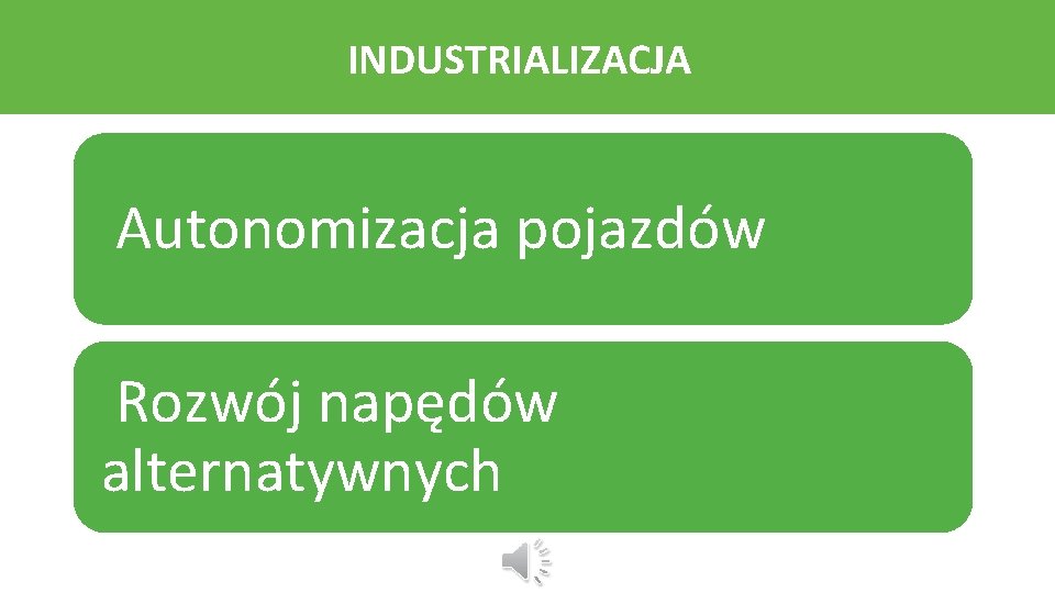 INDUSTRIALIZACJA Autonomizacja pojazdów Rozwój napędów alternatywnych 