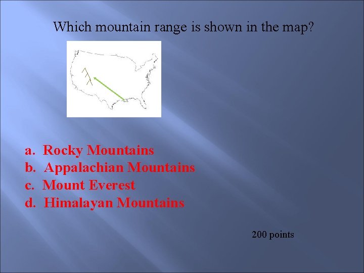  Which mountain range is shown in the map? a. b. c. d. Rocky