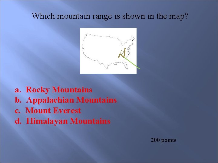  Which mountain range is shown in the map? a. b. c. d. Rocky