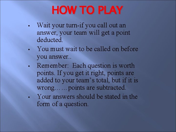 HOW TO PLAY • • Wait your turn-if you call out an answer, your