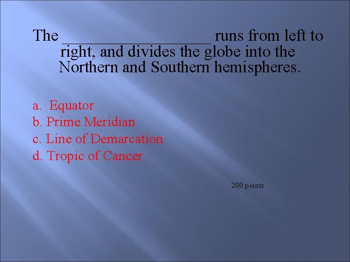 The _________ runs from left to right, and divides the globe into the Northern