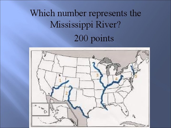 Which number represents the Mississippi River? 200 points 