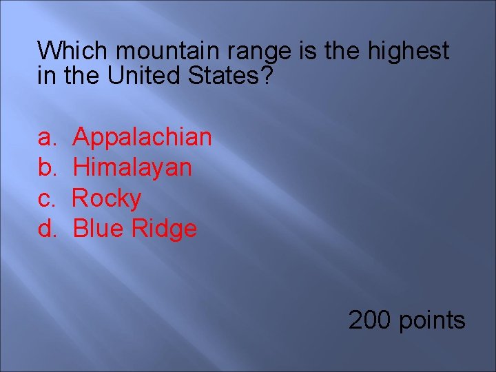 Which mountain range is the highest in the United States? a. Appalachian b. Himalayan
