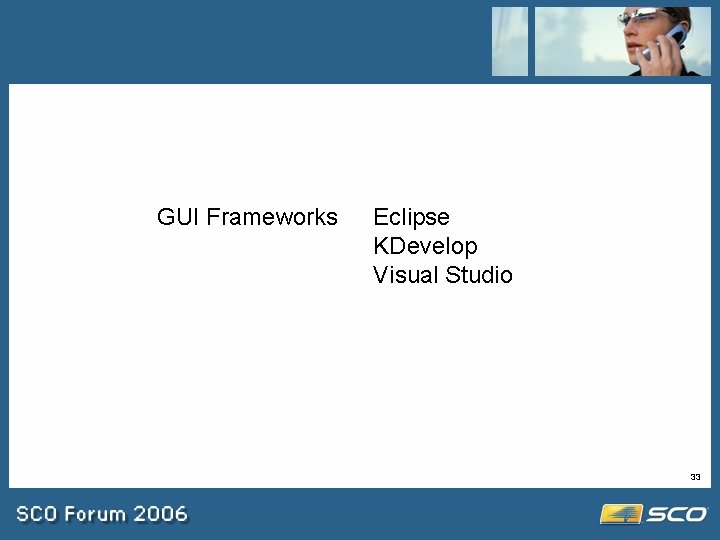 GUI Frameworks Eclipse KDevelop Visual Studio 33 