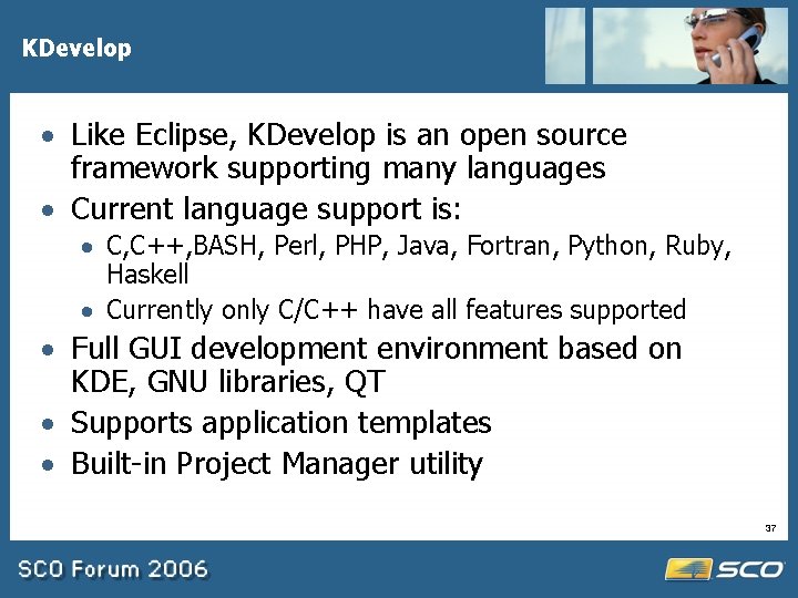 KDevelop · Like Eclipse, KDevelop is an open source framework supporting many languages ·