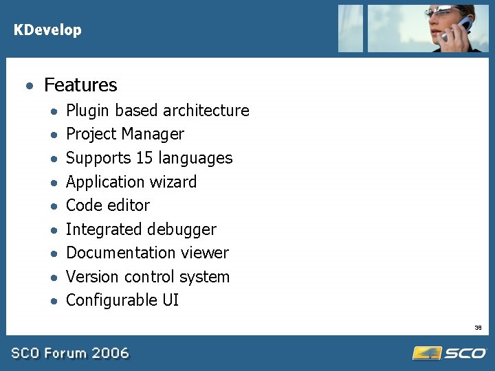KDevelop · Features · · · · · Plugin based architecture Project Manager Supports