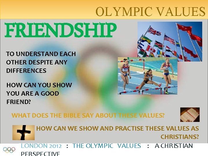 OLYMPIC VALUES FRIENDSHIP TO UNDERSTAND EACH OTHER DESPITE ANY DIFFERENCES HOW CAN YOU SHOW