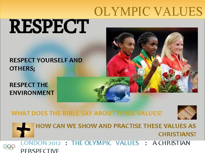 RESPECT OLYMPIC VALUES RESPECT YOURSELF AND OTHERS; RESPECT THE ENVIRONMENT WHAT DOES THE BIBLE