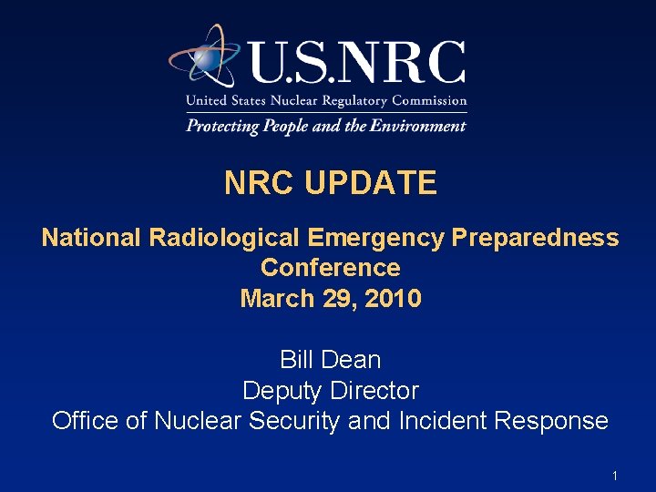 NRC UPDATE National Radiological Emergency Preparedness Conference March 29, 2010 Bill Dean Deputy Director