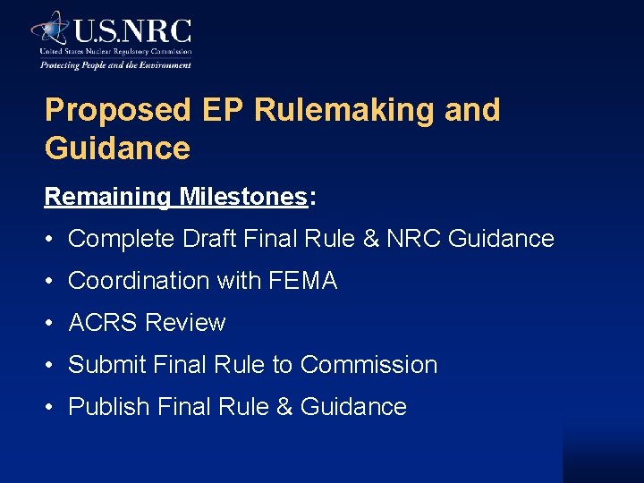 Proposed EP Rulemaking and Guidance Remaining Milestones: • Complete Draft Final Rule & NRC