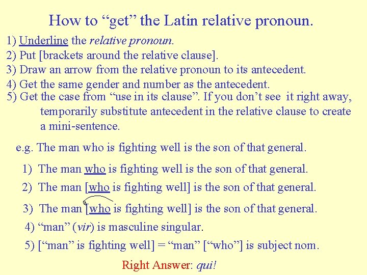 How to “get” the Latin relative pronoun. 1) Underline the relative pronoun. 2) Put