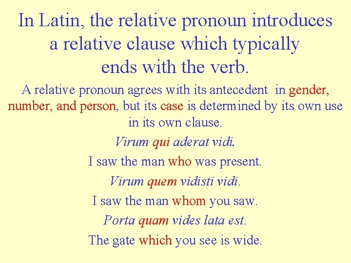 In Latin, the relative pronoun introduces a relative clause which typically ends with the