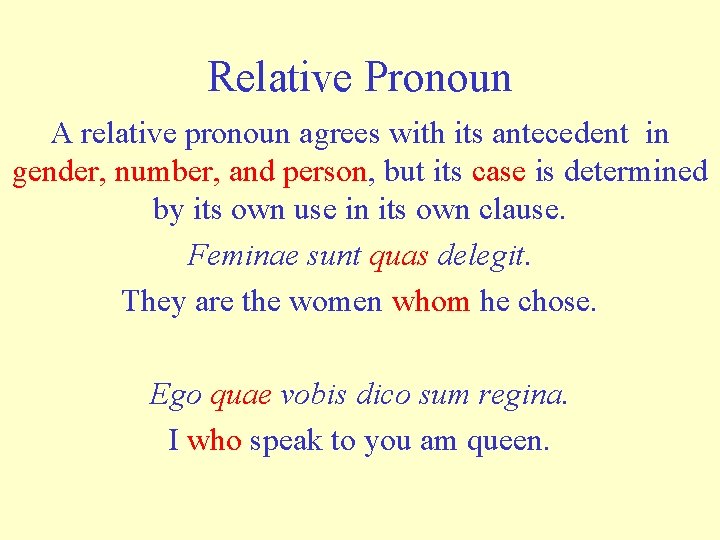 Relative Pronoun A relative pronoun agrees with its antecedent in gender, number, and person,