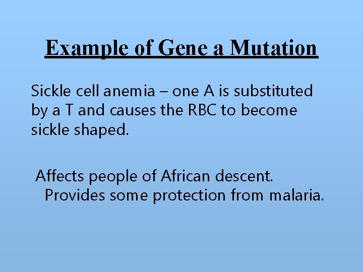 Example of Gene a Mutation Sickle cell anemia – one A is substituted by