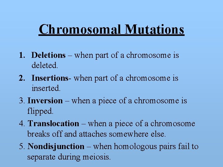 Chromosomal Mutations 1. Deletions – when part of a chromosome is deleted. 2. Insertions-