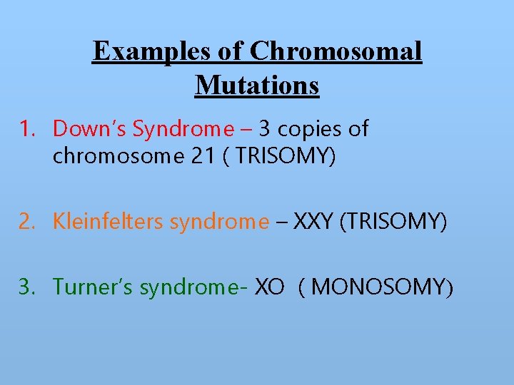 Examples of Chromosomal Mutations 1. Down’s Syndrome – 3 copies of chromosome 21 (