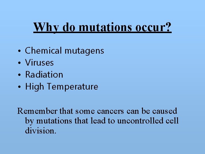 Why do mutations occur? • • Chemical mutagens Viruses Radiation High Temperature Remember that