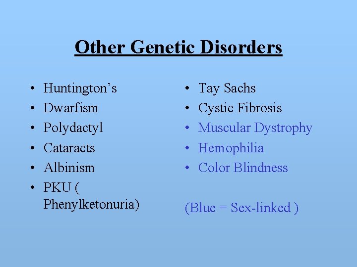 Other Genetic Disorders • • • Huntington’s Dwarfism Polydactyl Cataracts Albinism PKU ( Phenylketonuria)