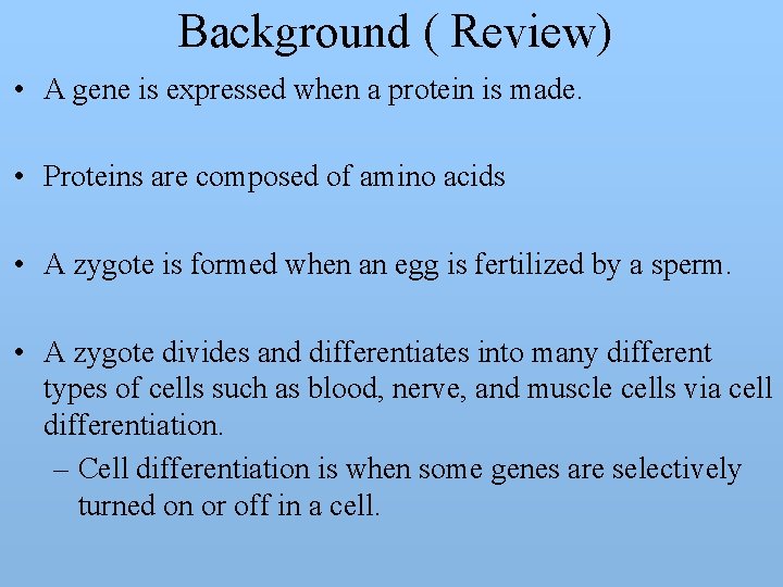 Background ( Review) • A gene is expressed when a protein is made. •