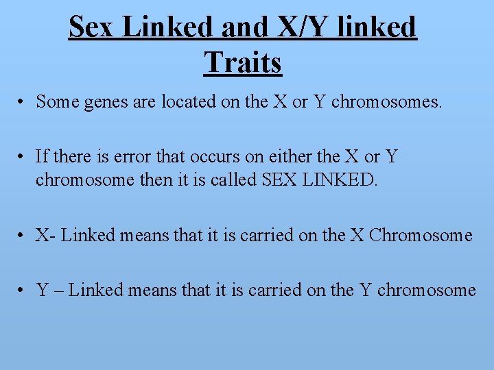 Sex Linked and X/Y linked Traits • Some genes are located on the X