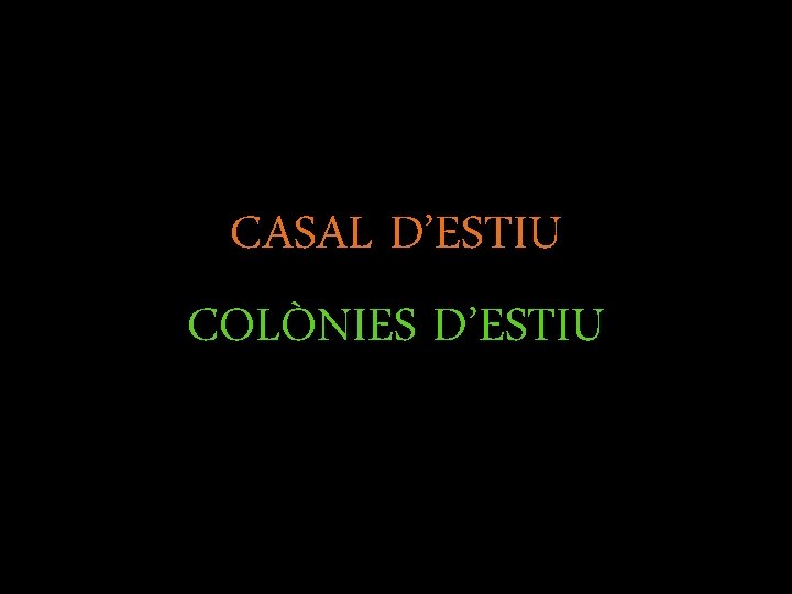 CASAL D’ESTIU COLÒNIES D’ESTIU 