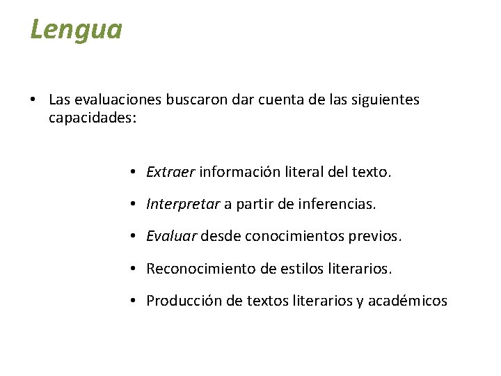 Lengua • Las evaluaciones buscaron dar cuenta de las siguientes capacidades: • Extraer información