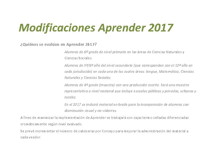 Modificaciones Aprender 2017 ¿Quiénes se evalúan en Aprender 2017? Alumnos de 6º grado de