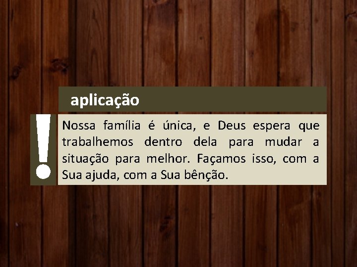 aplicação Nossa família é única, e Deus espera que trabalhemos dentro dela para mudar