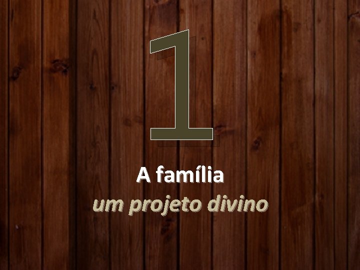 1 A família um projeto divino 