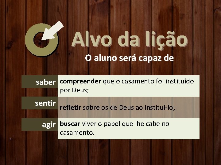 Alvo da lição O aluno será capaz de saber compreender que o casamento foi