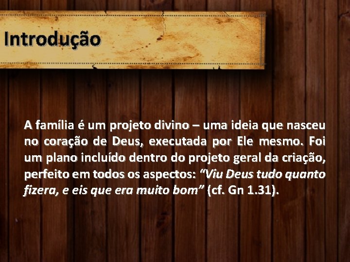 Introdução A família é um projeto divino – uma ideia que nasceu no coração