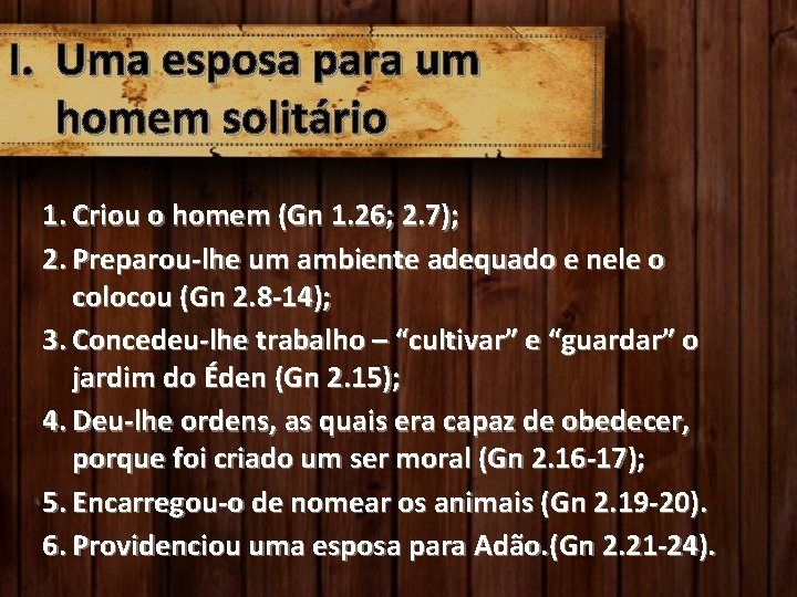 I. Uma esposa para um homem solitário 1. Criou o homem (Gn 1. 26;