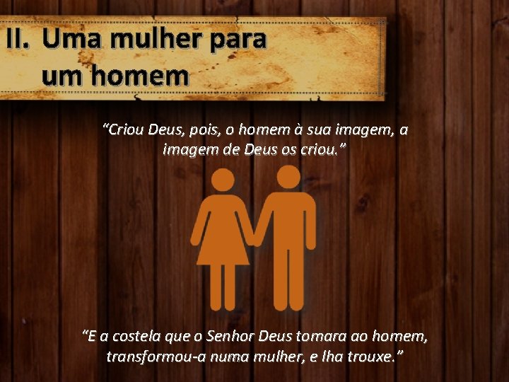 II. Uma mulher para um homem “Criou Deus, pois, o homem à sua imagem,