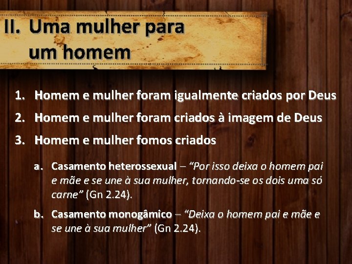 II. Uma mulher para um homem 1. Homem e mulher foram igualmente criados por