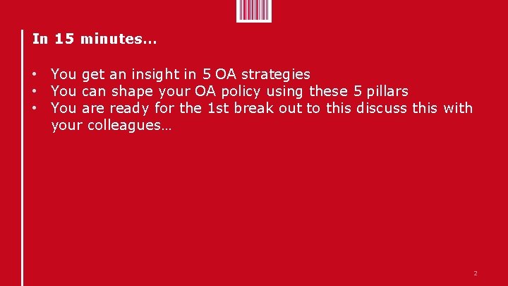 In 15 minutes… • You get an insight in 5 OA strategies • You