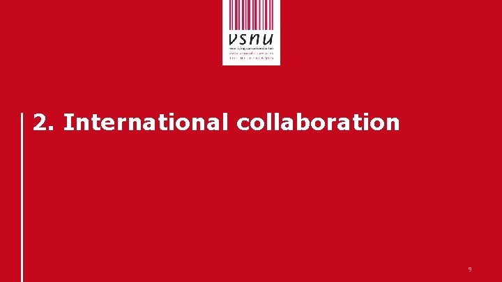 2. International collaboration 9 