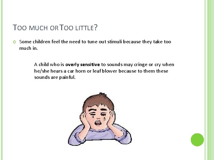 TOO MUCH OR TOO LITTLE? Some children feel the need to tune out stimuli