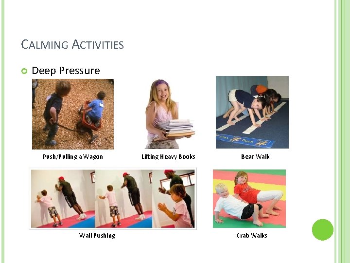 CALMING ACTIVITIES Deep Pressure Push/Pulling a Wagon Lifting Heavy Books Bear Walk Wall Pushing