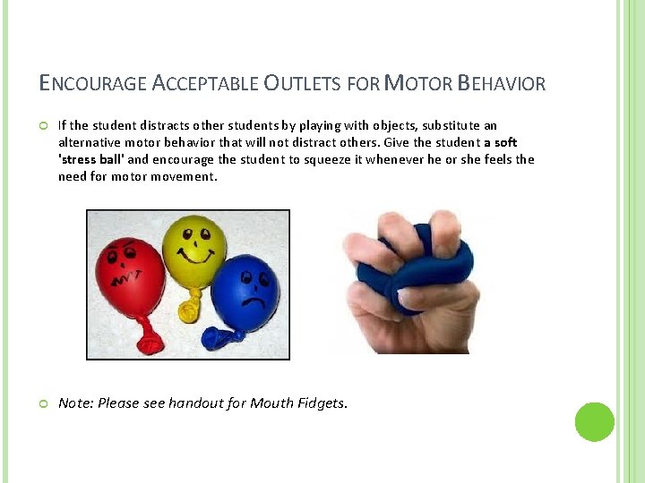 ENCOURAGE ACCEPTABLE OUTLETS FOR MOTOR BEHAVIOR If the student distracts other students by playing